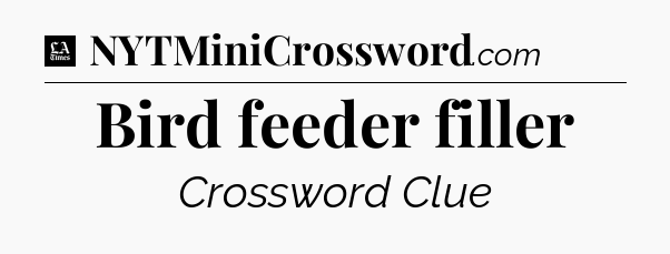 Bird feeder filler - LA Times Crossword