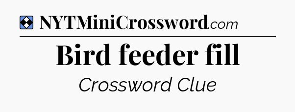Solution: Bird feeder fill - NYT Mini Crossword