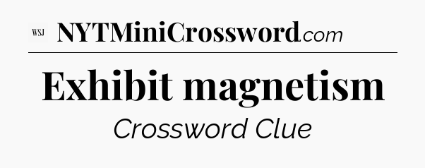 Exhibit magnetism - WSJ Crossword