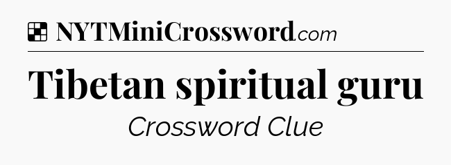 Solution: Tibetan spiritual guru - NYT Crossword