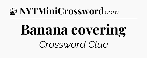 Banana covering - Daily Themed Classic Crossword