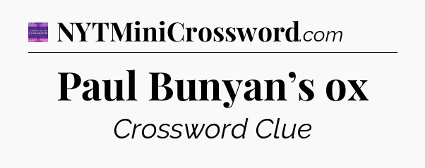 Paul Bunyan’s ox - Thomas Joseph Crossword