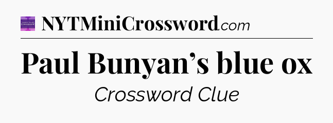 Paul Bunyan’s blue ox - Thomas Joseph Crossword