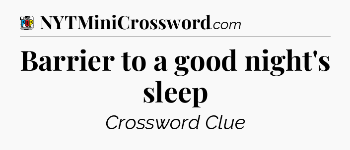 Barrier to a good night's sleep Crossword Clue