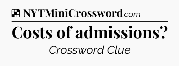 Solution: Costs of admissions - NYT Crossword
