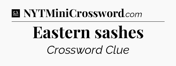 Eastern sashes - LA Times Crossword