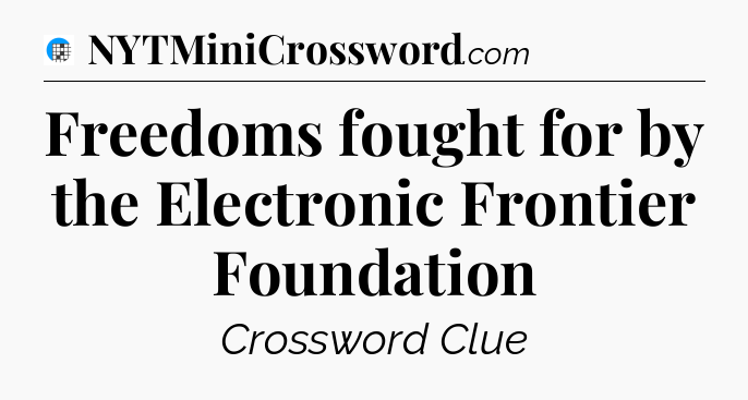 Freedoms fought for by the Electronic Frontier Foundation Crossword Clue