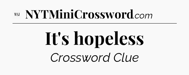 It's hopeless - WSJ Crossword