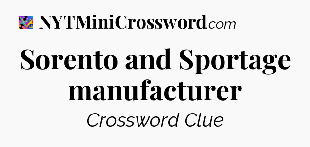 Sorento and Sportage manufacturer Crossword Clue