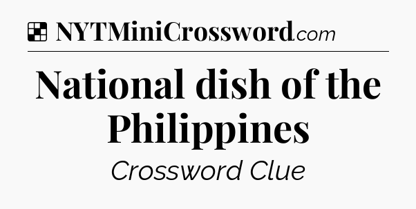 Solution: National dish of the Philippines - NYT Crossword