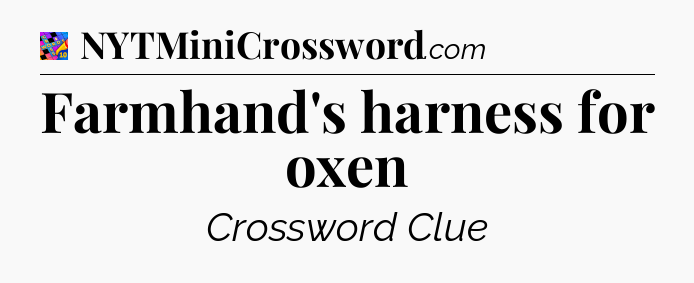 Farmhand's harness for oxen Crossword Clue