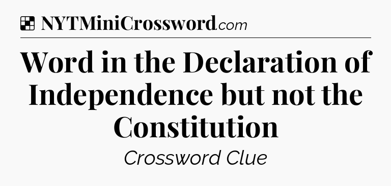 Solution: Word in the Declaration of Independence but not the Constitution - NYT Crossword