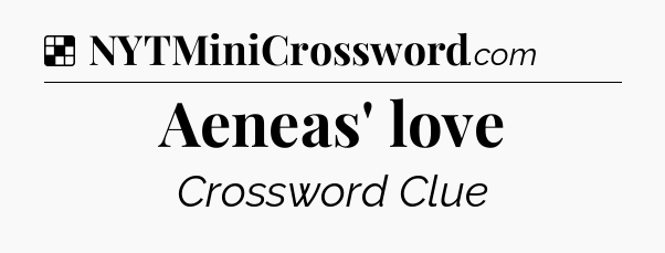 Solution: Aeneas' love - NYT Crossword