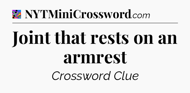 Joint that rests on an armrest Crossword Clue