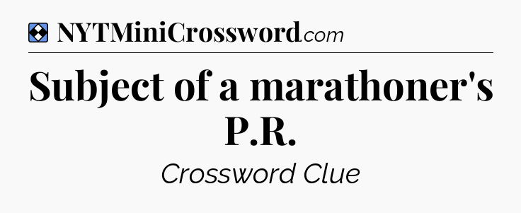 Solution: Subject of a marathoner's P.R - NYT Mini Crossword
