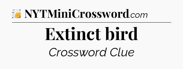 Extinct bird - 7 Little Words