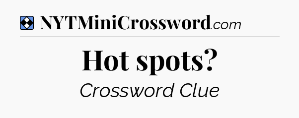 Solution: Hot spots - NYT Mini Crossword