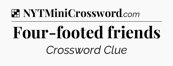 Solution: Four-footed friends - NYT Crossword