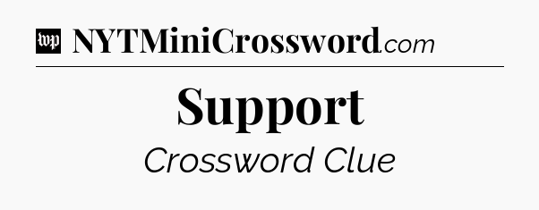 Support Crossword Clue
