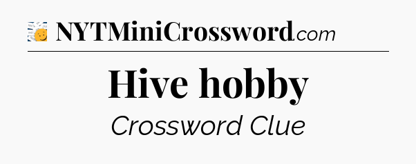 Hive hobby - 7 Little Words
