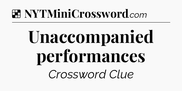 Solution: Unaccompanied performances - NYT Crossword