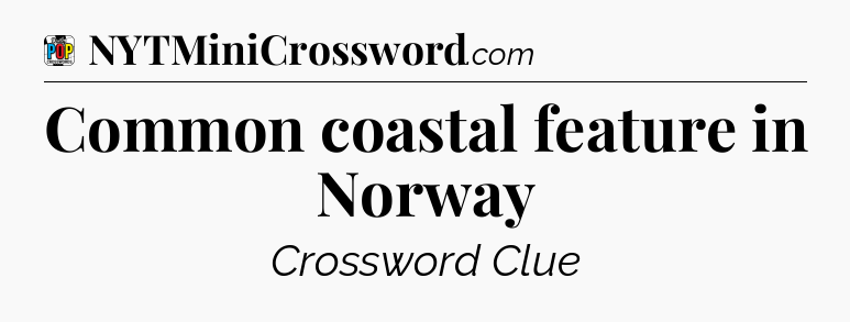 Common coastal feature in Norway Crossword Clue