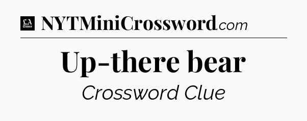 Up-there bear - LA Times Crossword