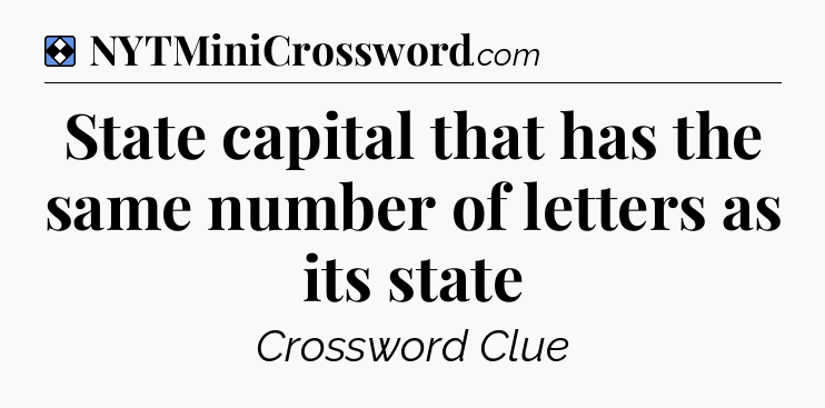 Solution: State capital that has the same number of letters as its state - NYT Mini Crossword