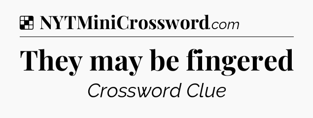 Solution: They may be fingered - NYT Crossword