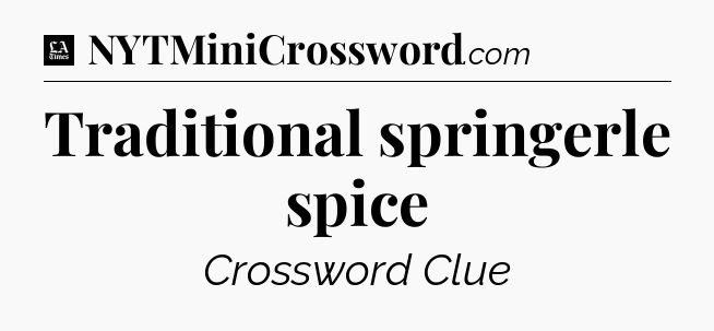 Traditional springerle spice - LA Times Crossword