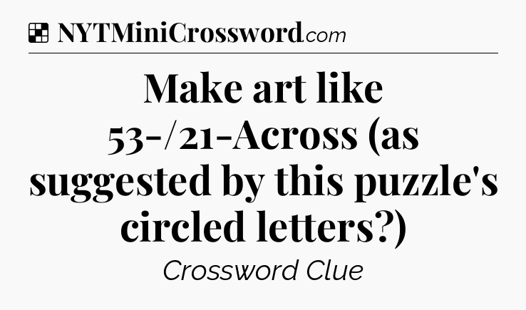 Solution: Make art like 53-/21-Across (as suggested by this puzzle's circled letters?) - NYT Crossword