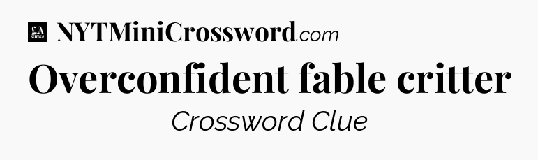 Overconfident fable critter - LA Times Crossword