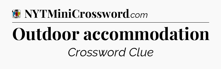 Outdoor accommodation Crossword Clue