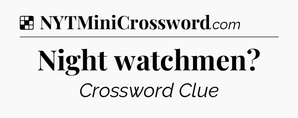 Solution: Night watchmen - NYT Crossword