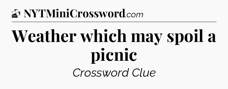 Weather which may spoil a picnic - Daily Themed Mini Crossword