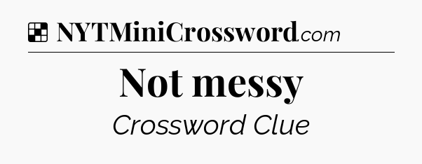 Solution: Not messy - NYT Crossword