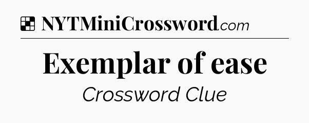 Solution: Exemplar of ease - NYT Crossword