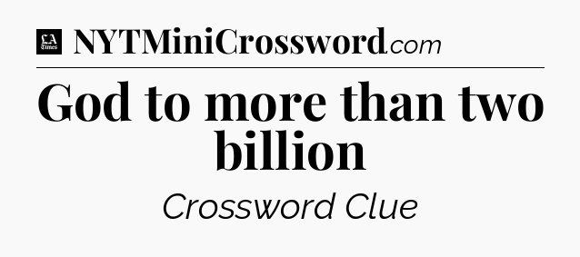 God to more than two billion - LA Times Crossword