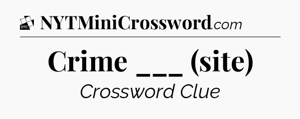 Crime ___ (site) - Daily Themed Classic Crossword