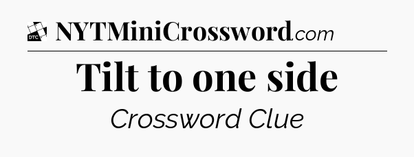 Tilt to one side - Daily Themed Classic Crossword
