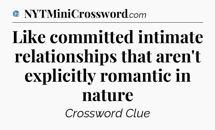 Like committed intimate relationships that aren't explicitly romantic in nature Crossword Clue