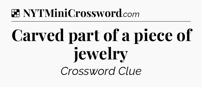 Carved part of a piece of jewelry NYT Crossword
