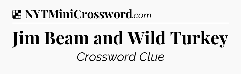 Solution: Jim Beam and Wild Turkey - NYT Crossword