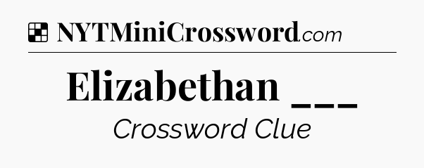 Solution: Elizabethan ___ - NYT Crossword