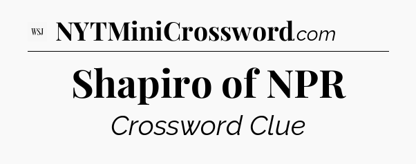 Shapiro of NPR - WSJ Crossword