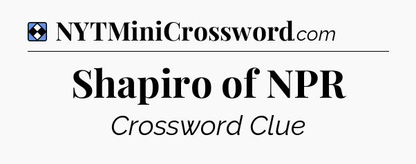 Solution: Shapiro of NPR - NYT Mini Crossword