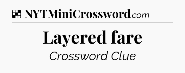 Solution: Layered fare - NYT Crossword
