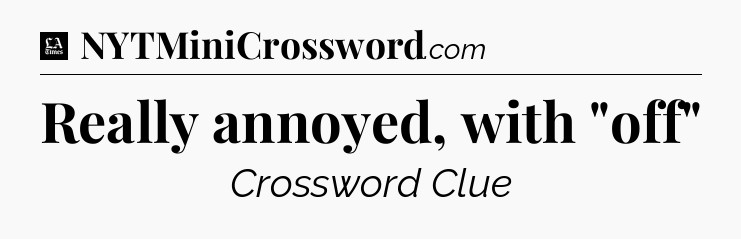 Really annoyed, with 