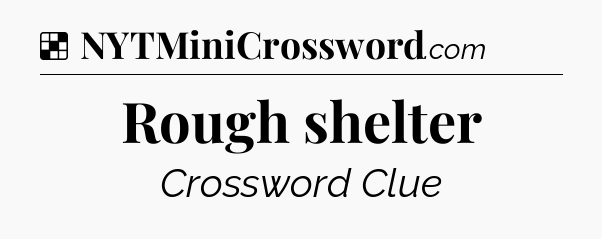 Solution: Rough shelter - NYT Crossword