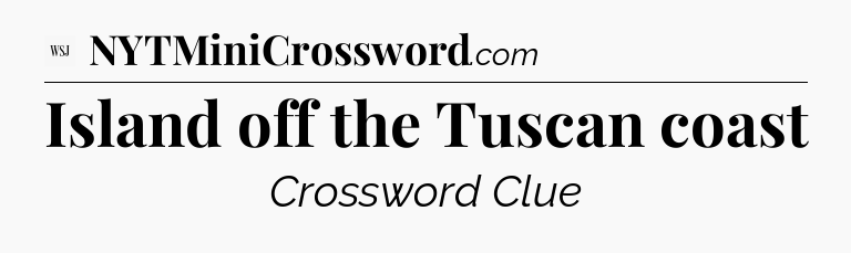 Island off the Tuscan coast - WSJ Crossword
